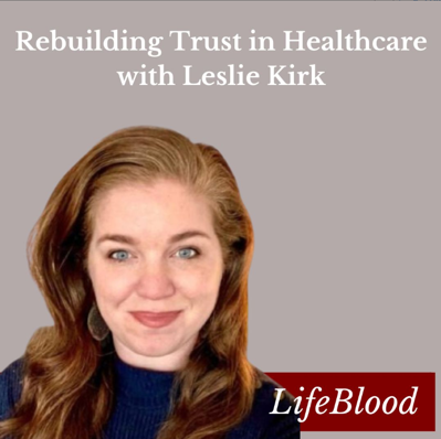 Text that reads "Rebuilding Trust in Healthcare with Leslie Kirk" above a portrait of a woman and the LifeBlood logo